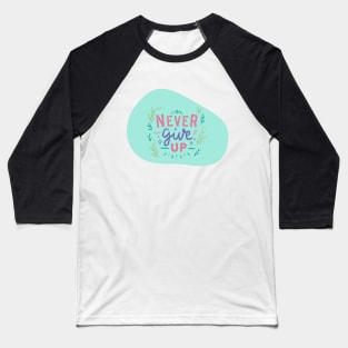 Never Ever Give Up Baseball T-Shirt